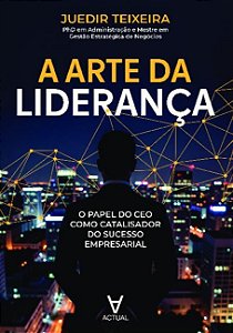A Arte da Liderança: O Papel do CEO como Catalisador do Sucesso Empresarial