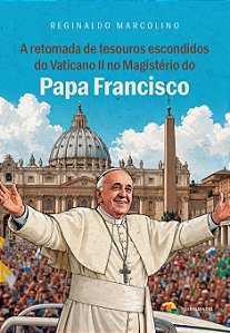A retomada de tesouros escondidos do Vaticano II no magistério do Papa Francisco