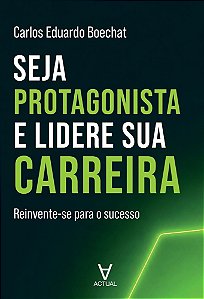 Seja Protagonista e Lidere Sua Carreira: Reinvente-se para o Sucesso