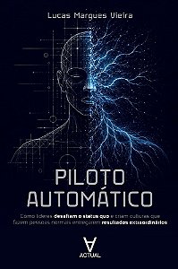 Piloto Automático: Como líderes desafiam o status quo e criam culturas que fazem pessoas normais entregarem resultados extraordinários