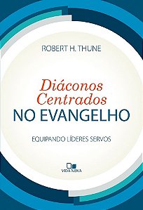 Diáconos centrados no evangelho: Equipando líderes servos