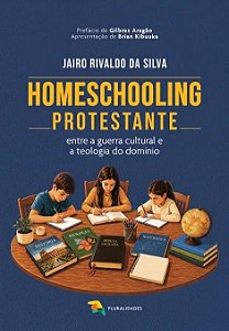 Homeschooling protestante: entre a guerra cultural e a teologia do domínio