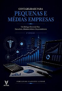 Contabilidade Para Pequenas e Médias Empresas: Um Enfoque Gerencial Para Contadores, Administradores e Empreendedores