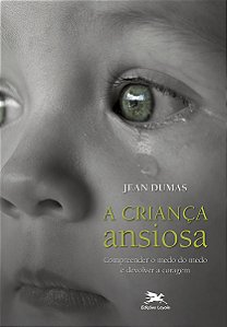 Livro Criança ansiosa: Compreender o medo do medo e devol...
