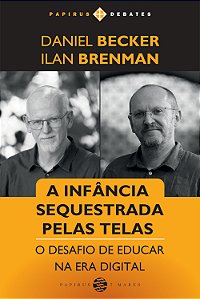 Infância Sequestrada Pelas Telas (A): O Desafio De Educar Na Era Digital