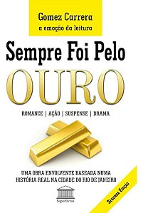 Sempre Foi Pelo Ouro - Uma Obra Envolvente Baseada Numa História Real Na Cidade Do Rio De Janeiro
