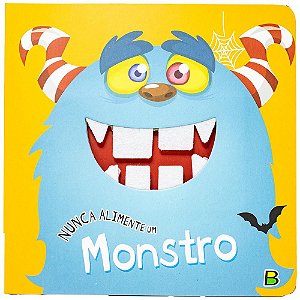 Nunca Alimente...: Nunca Alimente Um Monstro
