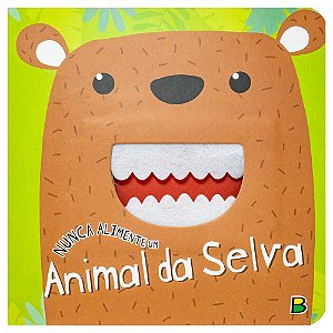 Nunca Alimente...: Nunca Alimente Um Animal da Selva