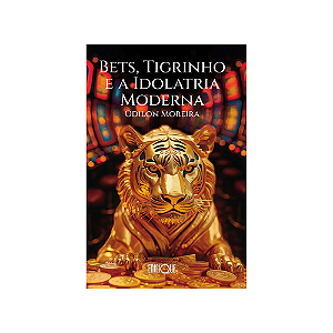 Livro Bets, Tigrinho E A Idolatria Moderna