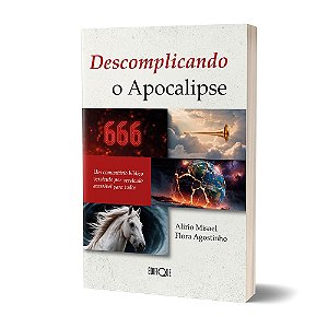 Livro Descomplicando O Apocalipse - Alirio Misael Flora Agostinho: Um comentário bíblico versículo por versículo acessível para todos