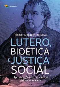 Lutero, bioética e justiça social: aproximações em perspectiva latino-americana