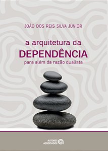 A Arquitetura Da Dependência: Para Além Da Razão Dualista