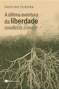 A última aventura da liberdade: envelhecer e morrer