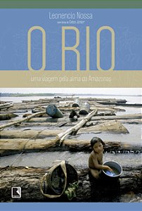 Livro O Rio: Uma Viagem Pela Alma Do Amazonas: Uma Viagem Pela ...