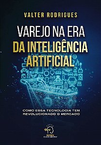 Varejo na era da inteligência artificial: como essa tecnologia tem revolucionado o mercado