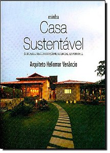Minha casa sustentável. guia para uma construção residencial responsável