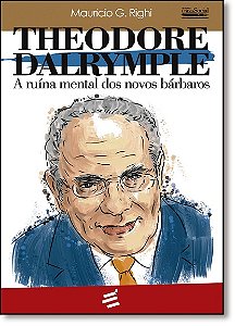 Theodore Dalrymple - A Ruína Mental Dos Novos Bárbaros