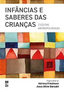 Livro Infâncias E Saberes Das Crianças - Escutas Antropológicas