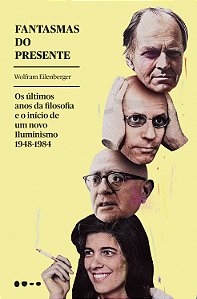 Fantasmas do presente: os últimos anos da filosofia e o início de um novo iluminismo 1948-1984