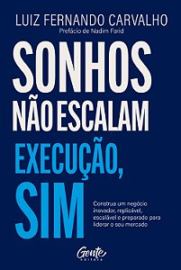 Sonhos não escalam. Execução, sim.: Construa um negócio inovador, replicável, escalável e preparado para liderar o seu mercado