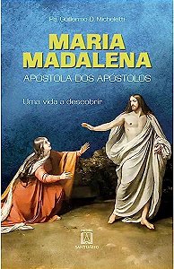 Livro Maria Madalena - Apóstola dos apóstolos: uma vida a...