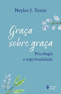 Graça sobre graça: Psicologia e espiritualidade