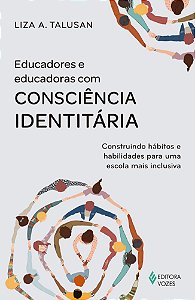 Educadores e educadoras com consciência identitária: Construindo hábitos e habilidades para uma escola mais inclusiva