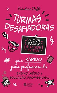 Turmas desafiadoras - O que fazer e o que evitar: Guia rápido para professores do Ensino Médio e Educação Profissional