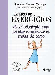 Caderno de exercícios de arteterapia para escutar e amenizar os males do corpo