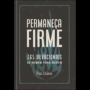 Permaneça Firme: 365 devocionais de homem para homem
