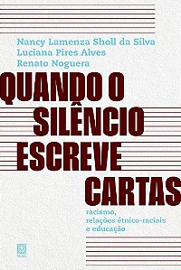 Quando o silêncio escreve cartas: racismo, relações étnico-raciais e educação