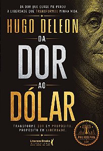 Da dor ao dólar: Transforme dor em propósito. Propósito em liberdade.