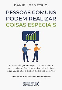 Pessoas comuns podem realizar coisas especiais: O que ninguém explica com calma sobre educação financeira, disciplina, comunicação e experiência do cliente