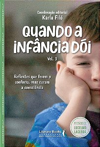 Quando a infância dói - vol. 3: Reflexões que ferem o conforto, mas curam a consciência (Volume 3)