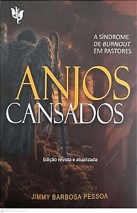 Anjos Cansados - A Síndrome De Burnout Em Pastores