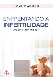 Livro Enfrentando a infertilidade: Uma abordagem à luz da...