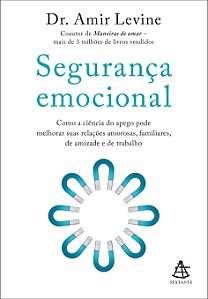 Segurança emocional: como a ciência do apego pode melhorar suas relações amorosas, familiares, de amizade e de trabalho