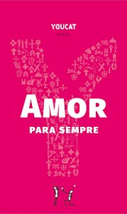 Youcat - Amor para Sempre: Da Vida de Solteiro ao Matrimônio