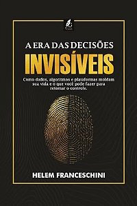 A Era Das Decisões Invisíveis