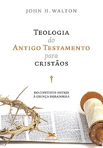 TEOLOGIA DO ANTIGO TESTAMENTO PARA CRISTÃOS - DO CONTEXTO...