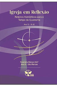 Roteiros Homiléticos para o Tempo da Quaresma - Nº 62 - Ano B - Fevereiro/Março 2027
