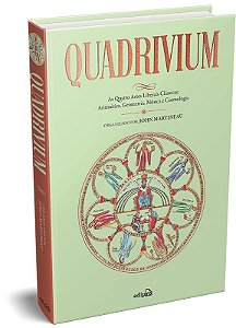 Quadrivium - As Quatro Artes Liberais Clássicas: Aritmética, Geometria, Música e Cosmologia