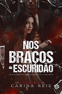 Nos braços da escuridão: Um casamento arranjado com o mafioso