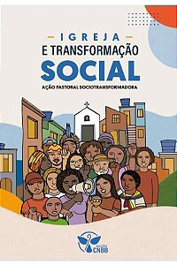 Igreja E Transformação Social - Ação Pastoral Sociotransformadora