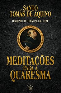 Meditações para a Quaresma - São Tomás de Aquino