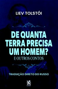 De quanta terra precisa um homem e outros contos