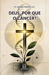 Deus, Por que o Câncer? (Volume 1)