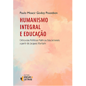 Livro Humanismo Integral E Educação - Críticas Das Políti...