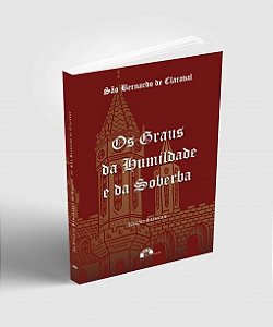 Os Graus Da Humildade E Da Soberba - São Bernardo De Claraval