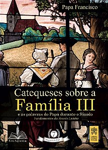 Livro Catequeses sobre a família iii: e as palavras do pa...